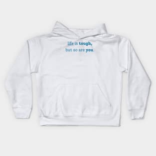 "life is tough, but so are you" Kids Hoodie